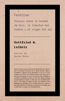 Teodicea - Ensayos sobre la bondad de Dios, la libertad del hombre y el origen del mal