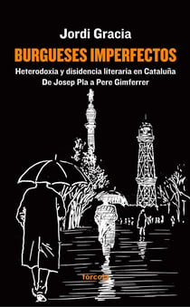 Burgueses imperfectos - Heterodoxia y disidencia literaria en Cataluña:  De Josep Pla a Pere Gimferrer