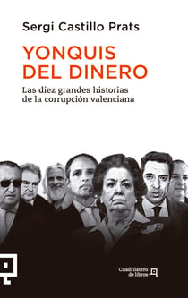 Yonquis del dinero - Las diez grandes historias de la corrupción valenciana