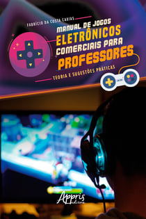 Manual de Jogos Eletrônicos Comerciais para Professores: Teoria e Sugestões Práticas