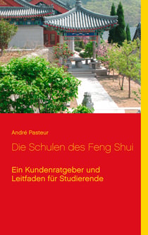 Die Schulen des Feng Shui - Ein Kundenratgeber und Leitfaden für Studierende