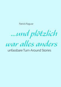 ...und plötzlich war alles anders - unfassbare Turn-Around Stories