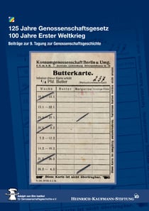 125 Jahre Genossenschaftsgesetz 100 Jahre Erster Weltkrieg - Beiträge zur 9. Tagung zur Genossenschaftsgeschichte am 7. – 8. November 2014 im Hamburger Gewerkschaftshaus