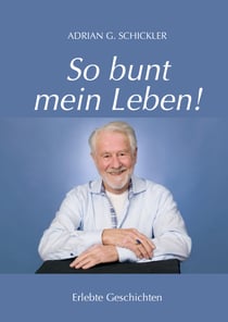 So bunt mein Leben! - Erlebte Geschichten