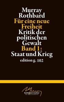 Für eine neue Freiheit 1 - Kritik der politischen Gewalt: Staat und Krieg