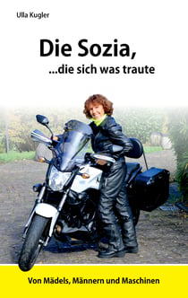 Die Sozia, die sich was traute - Von Mädels, Männern und Maschinen