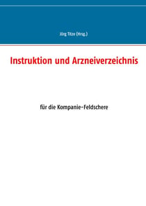 Instruktion und Arzneiverzeichnis - für die Kompanie-Feldschere