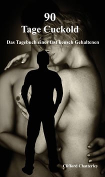 90 Tage Cuckold - Das Tagebuch eines fast keusch Gehaltenen
