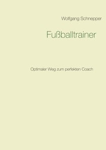 Fußballtrainer - Optimaler Weg zum perfekten Coach