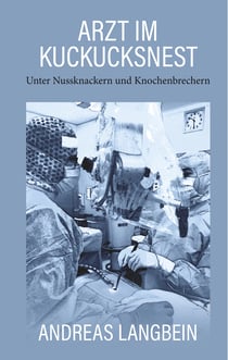 Arzt im Kuckucksnest - Unter Nussknackern und Knochenbrechern