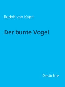 Der bunte Vogel: Gedichte