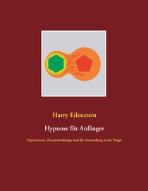 Hypnose für Anfänger - Experimente, Zusammenhänge und die Anwendung in der Magie