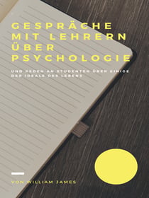 Gespräche mit Lehrern über Psychologie - und Reden an Studenten über einige Ideale des Lebens