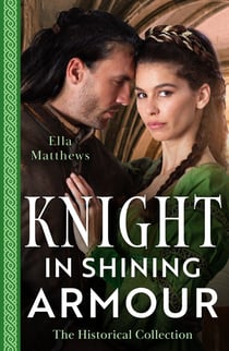 The Historical Collection: Knight In Shining Armour – 2 Books in 1 - The Knight's Maiden in Disguise (The King's Knights) / The Knight's Tempting Ally