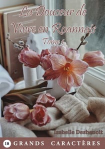 La Douceur de Vivre en Roannais Tome 1 - livre gros caractères