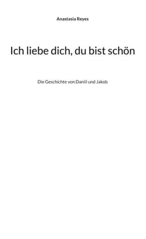 Ich liebe dich, du bist schön - Die Geschichte von Daniil und Jakob