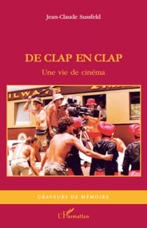 De clap en clap - Une vie de cinéma - Récit