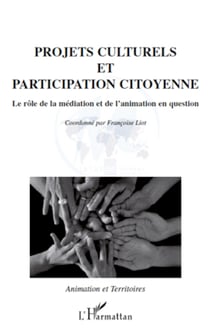 Projets culturels et participation citoyenne - Le rôle de la médiation et de l'animation en question