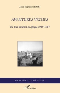 Aventures vécues - Vie d'un itinérant en Afrique 1949-1987