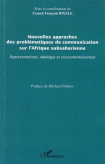 Nouvelles approches des problématiques de communication sur l'Afrique subsaharienne - Représentations, idéologie et instrumentalisation
