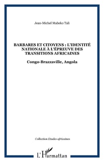 Barbares et citoyens : l'identité nationale à l'épreuve des Transitions africaines - Congo-Brazzaville, Angola