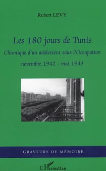 Les 180 jours de Tunis - Chronique d'un adolescent sous l'Occupation - novembre 1942- mai 1943