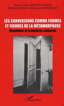 LES CONVERSIONS COMME FORMES ET FIGURES DE LA MÉTAMORPHOSE - Mutations et transferts culturels