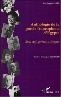 ANTHOLOGIE DE LA POÉSIE FRANCOPHONE D'EGYPTE - Vingt-huit poètes d'Egypte