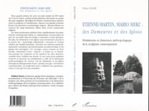 ETIENNE-MARTIN, MARIO MERZ - Des Demeures et des Igloos - Primitivisme et dimension anthropologique de la sculpture contemporaine