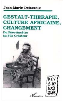 Gestalt-thérapie, culture africaine, changement - Du Père-Ancêtre au Fils-Créateur