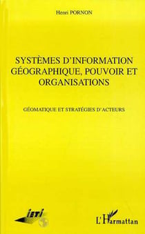 Systèmes d'information Géographique, Pouvoir et Organisations - Géomatique et stratégies d'acteurs