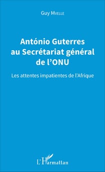 Antonio Guterres au Secrétariat général de l'ONU - Les attentes impatientes de l'Afrique