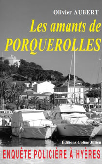 Les amants de Porquerolles - Enquêtes policières à Hyères