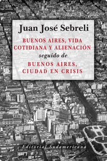 Buenos Aires, vida cotidiana y alienación - seguido de Buenos Aires, ciudad en crisis