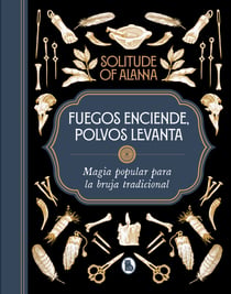 Fuegos enciende, polvos levanta - Magia popular para la bruja tradicional