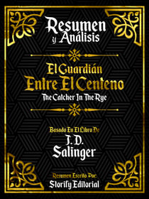 Resumen y Analisis: El Guardian Entre El Centeno (The Catcher In The Rye) - Basado En El Libro De J. D. Salinger