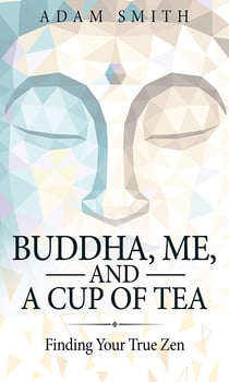 Buddha, Me, and a Cup of Tea - Finding Your True Zen