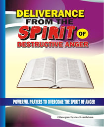 Deliverance From the Spirit of Destructive Anger - Powerful Prayers to Overcome the Spirit of Anger