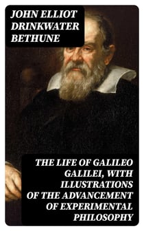The Life of Galileo Galilei, with Illustrations of the Advancement of Experimental Philosophy - Life of Kepler