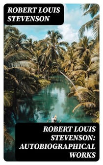 Robert Louis Stevenson: Autobiographical Works