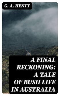A Final Reckoning: A Tale of Bush Life in Australia