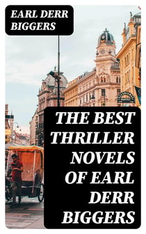 The Best Thriller Novels of Earl Derr Biggers