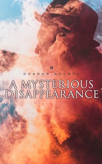 A Mysterious Disappearance - Detective Claude Bruce Murder Mystery
