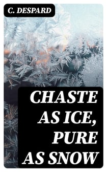 Chaste as Ice, Pure as Snow - A Novel