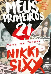 Meus Primeiros 21 - Como Me Tornei Nikki Sixx