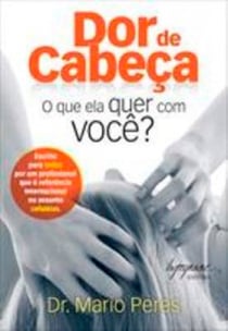 Dor de cabeça - O que ela quer com você?