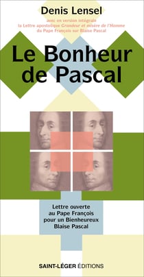 Le Bonheur de Pascal - Lettre ouverte au Pape François pour un Bienheureux Blaise Pascal
