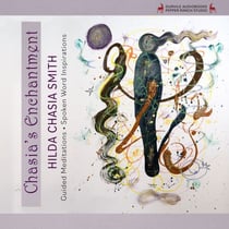 Chasia's Enchantment: Meditations, Poems, and Inspirations - Guided Meditations and Spoken Word Inspirations