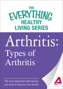 Arthritis: Types of Arthritis - The most important information you need to improve your health