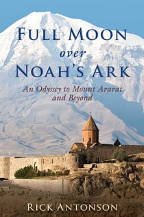 Full Moon over Noah's Ark - An Odyssey to Mount Ararat and Beyond